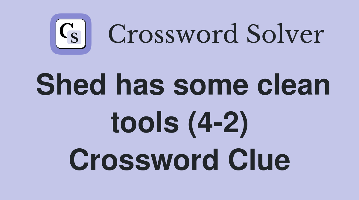 Shed has some clean tools (42) Crossword Clue Answers Crossword Solver
